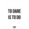 To Dare Is To Do 