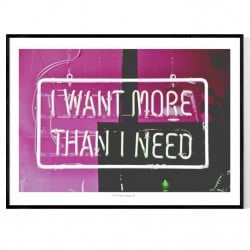 I Want More Than I Need