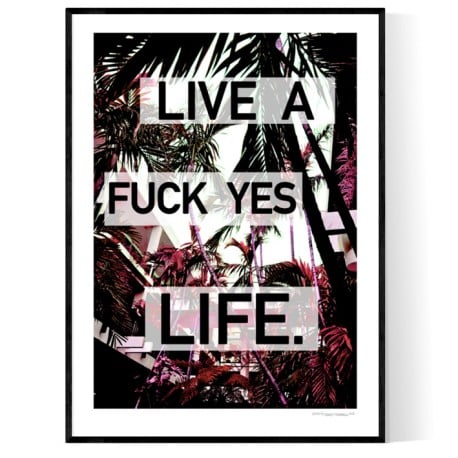 Live A Fuck Yes Life Poster