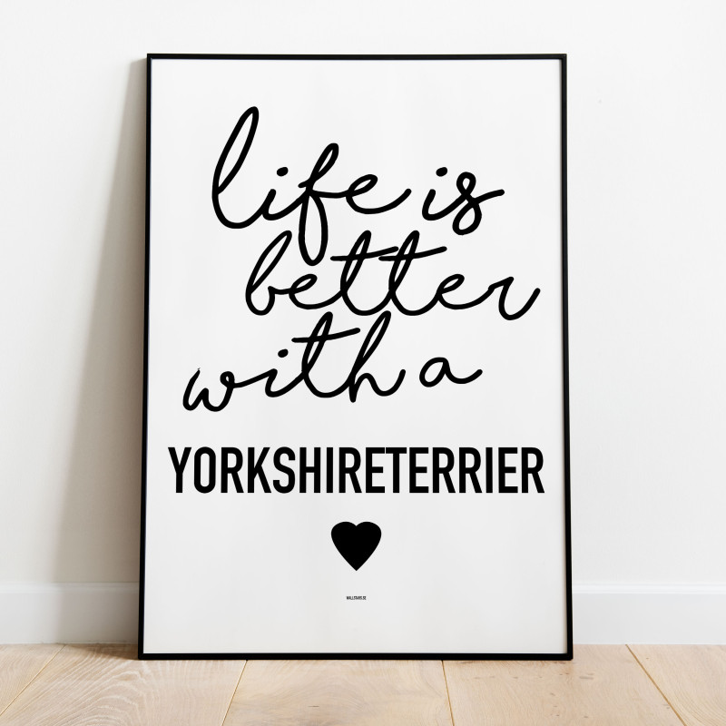 Life Is Better Yorkshireterrier