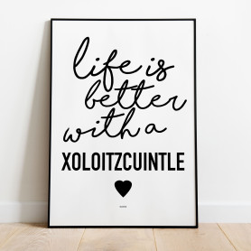 Life Is Better Xoloitzcuintle